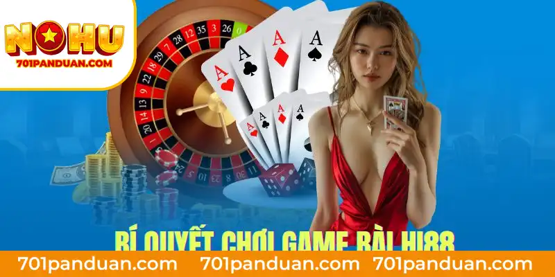 Bí quyết chơi game bài tại Hi88 bất bại